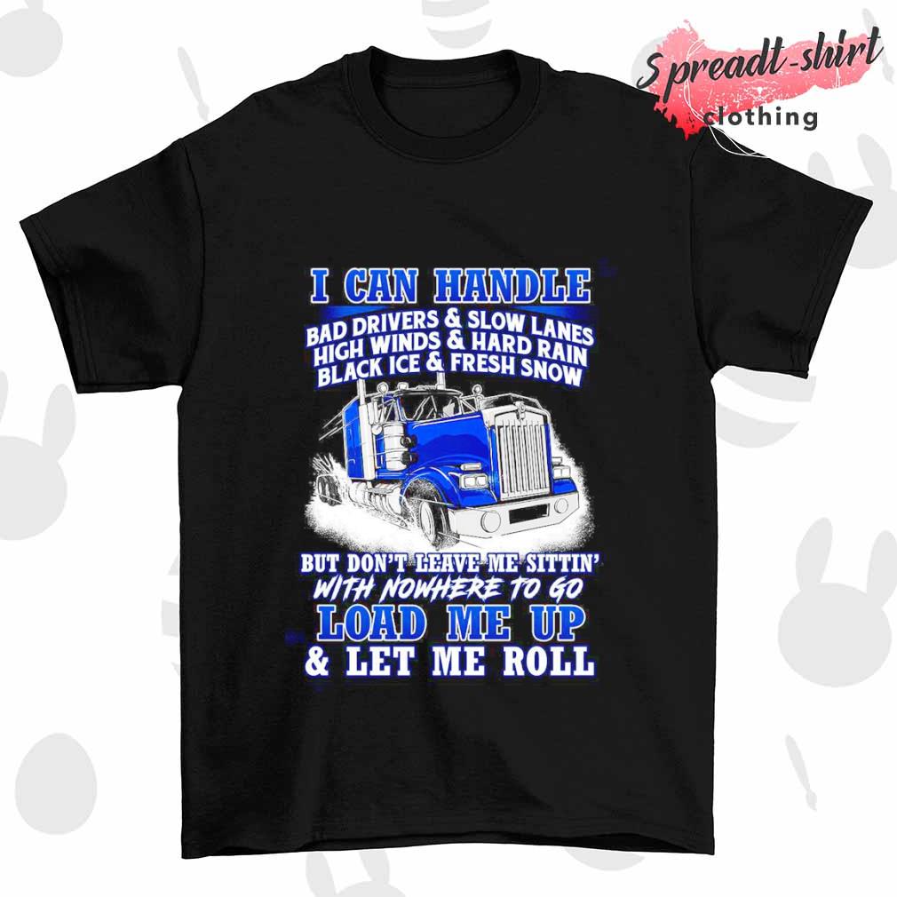 I can handle bad drivers and slow lanes lead me up shirt