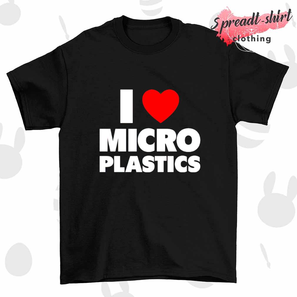 I love Microplastics T-shirt