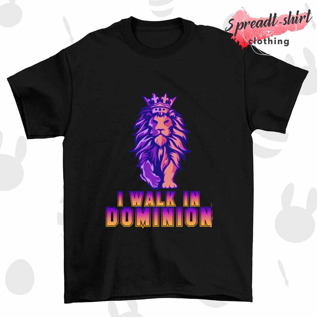 I walk in Dominion shirt