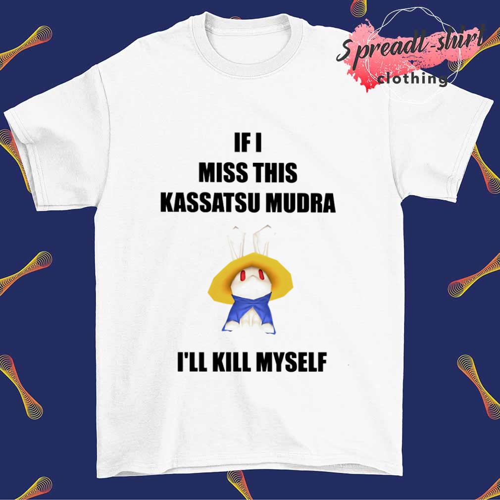 If I miss this kassatsu mudra I'll kill myself ninja brethren T-shirt