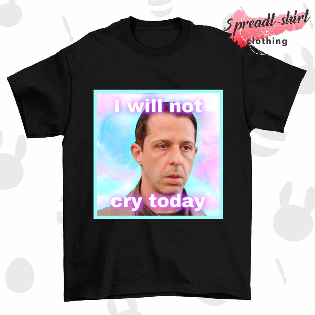 Kendall Roy I will not cry today shirt