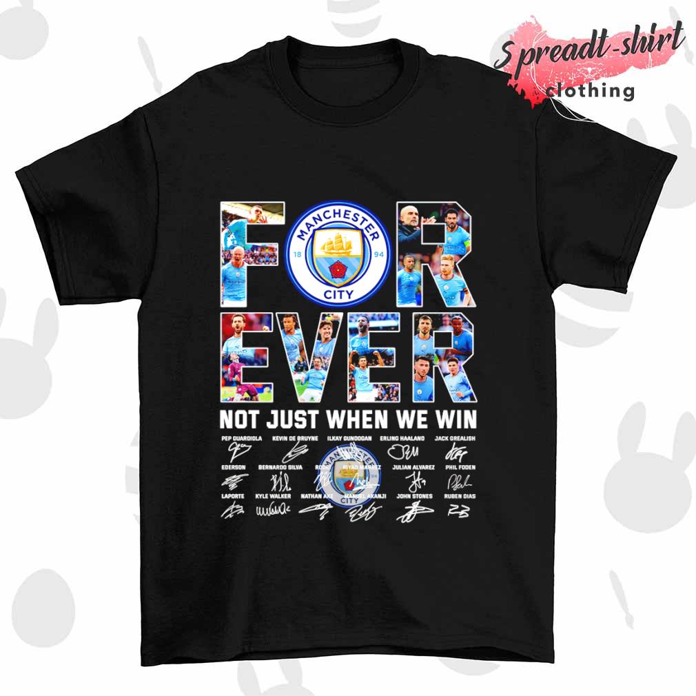 Manchester City For Ever Not Just When We Win signature shirt