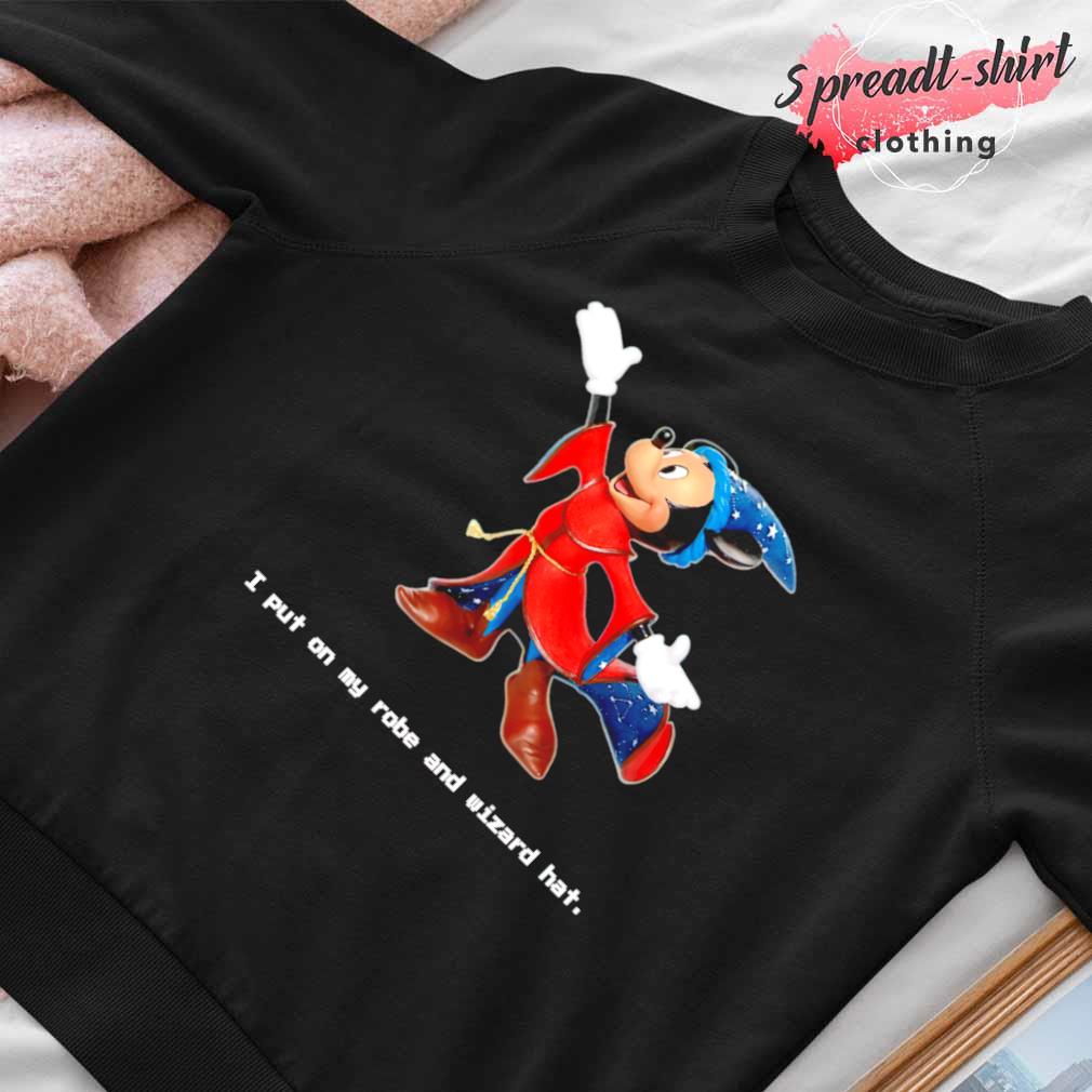 Byttehandel kort Forhåbentlig Mickey Mouse I put on my robe and wizard hat shirt, hoodie, sweater, long  sleeve and tank top