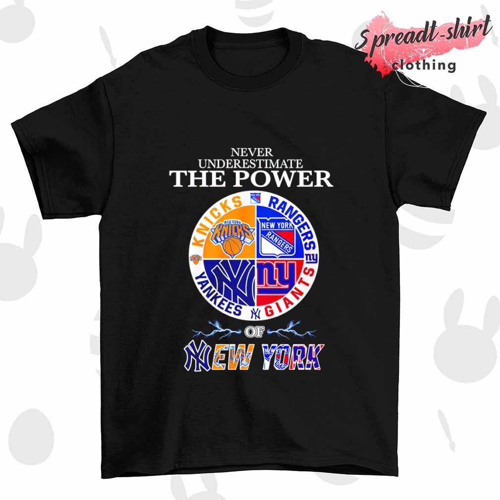 Never Underestimate The Power of New York Knicks Rangers Yankees and Giants shirt