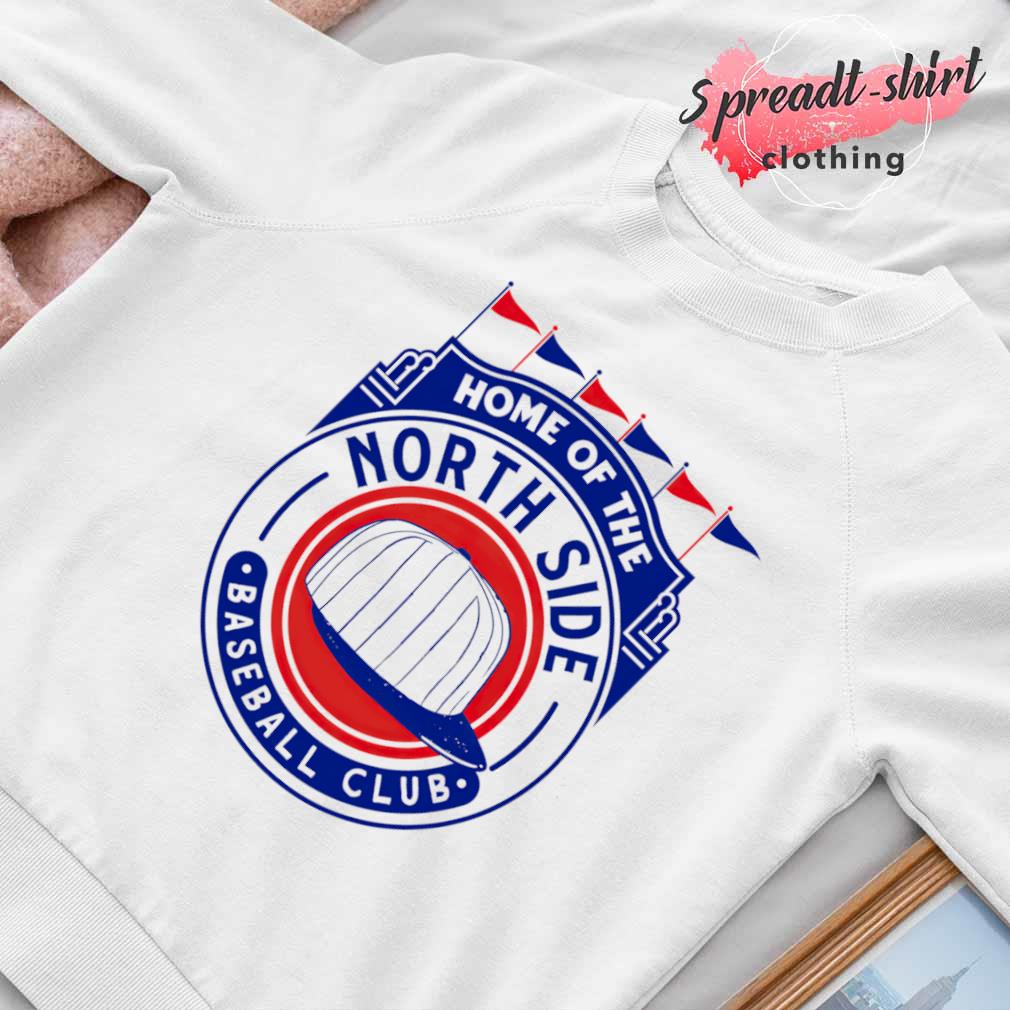 Home of the northside chicago cubs baseball shirt, hoodie, sweater