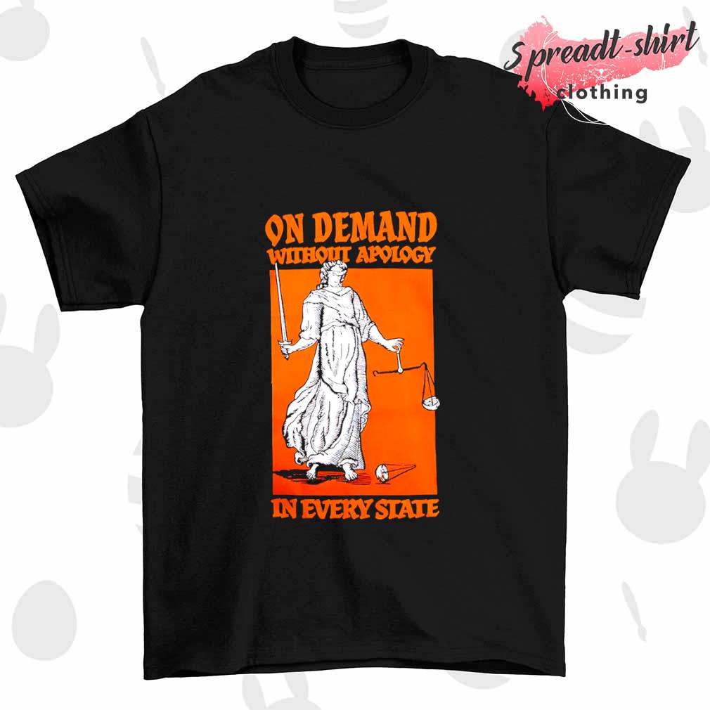 On demand without apology in every state shirt