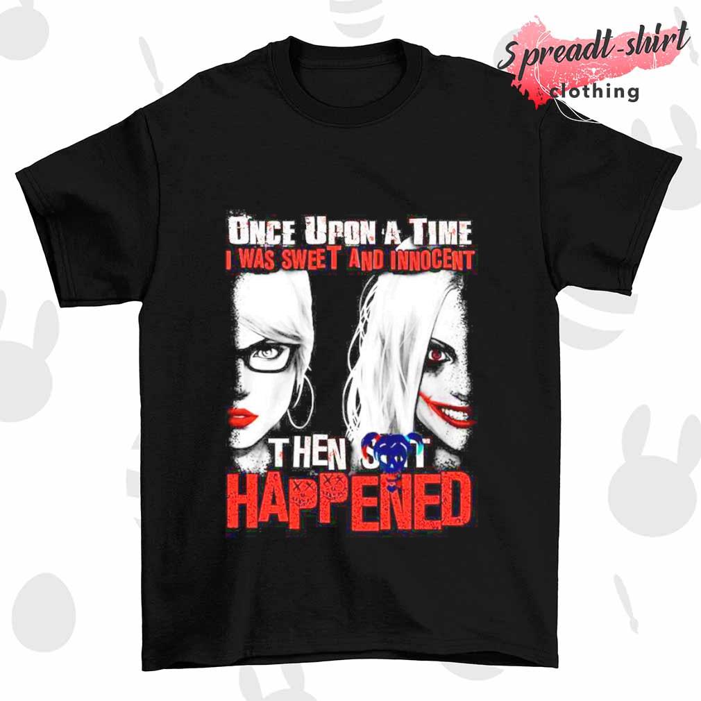 Once upon a time I was sweet and innocent the sit happened shirt