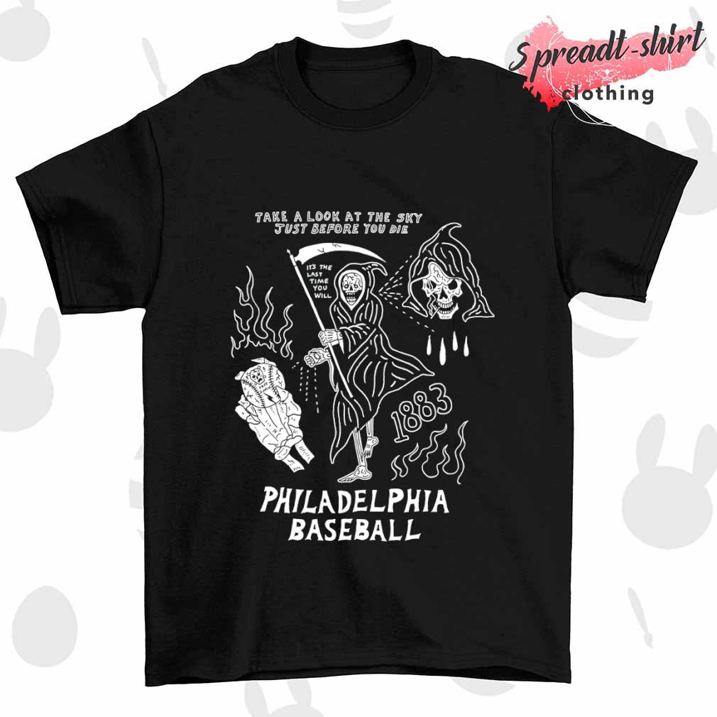 Philadelphia Baseball take a look at the sky just before you die shirt