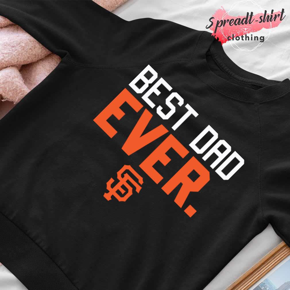 San Francisco Giants Best Dad ever shirt, hoodie, sweater, long sleeve and  tank top
