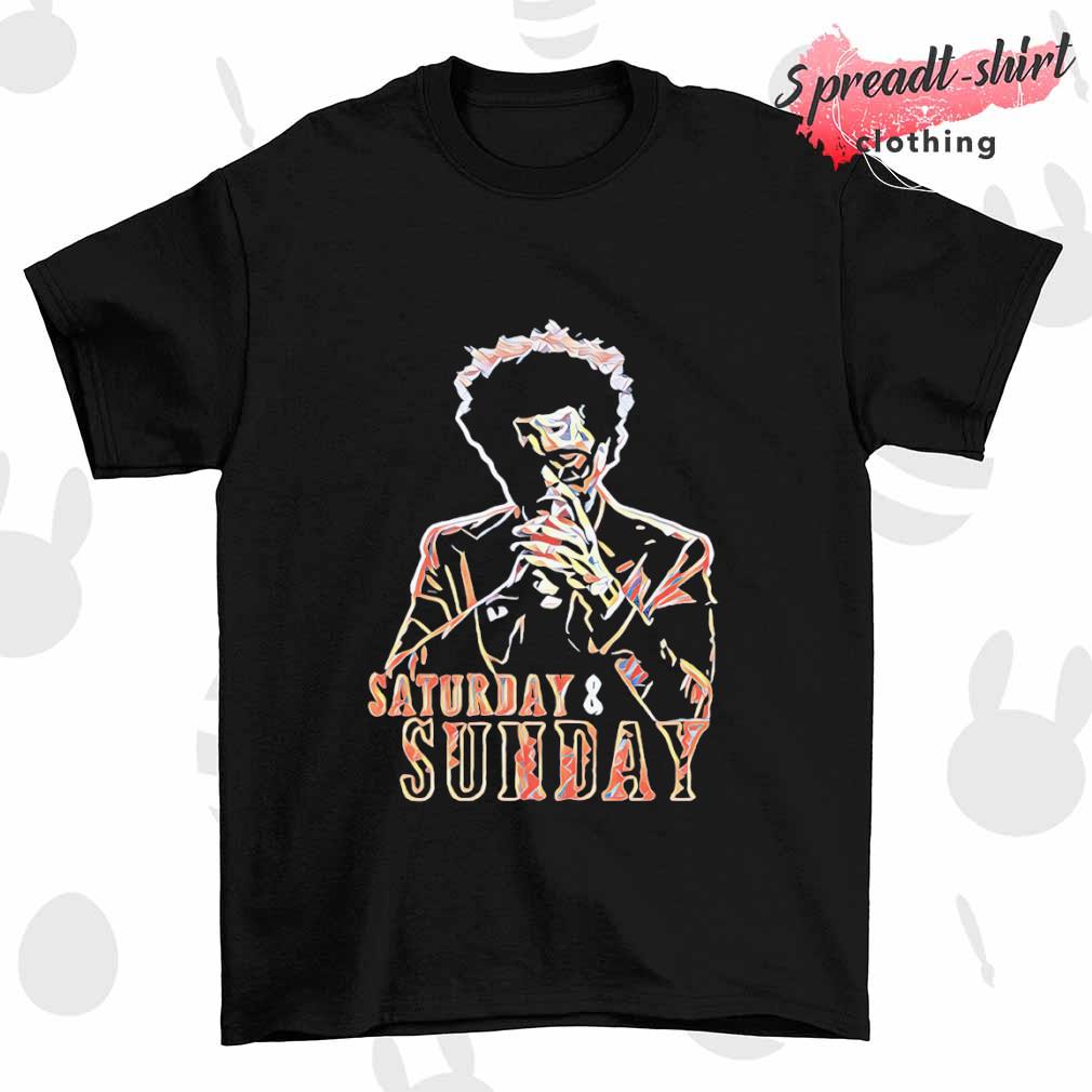 Saturday and Sunday shirt
