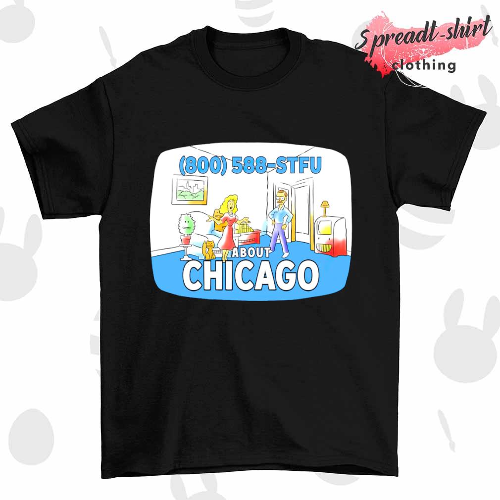 STFU About Chicago shirt
