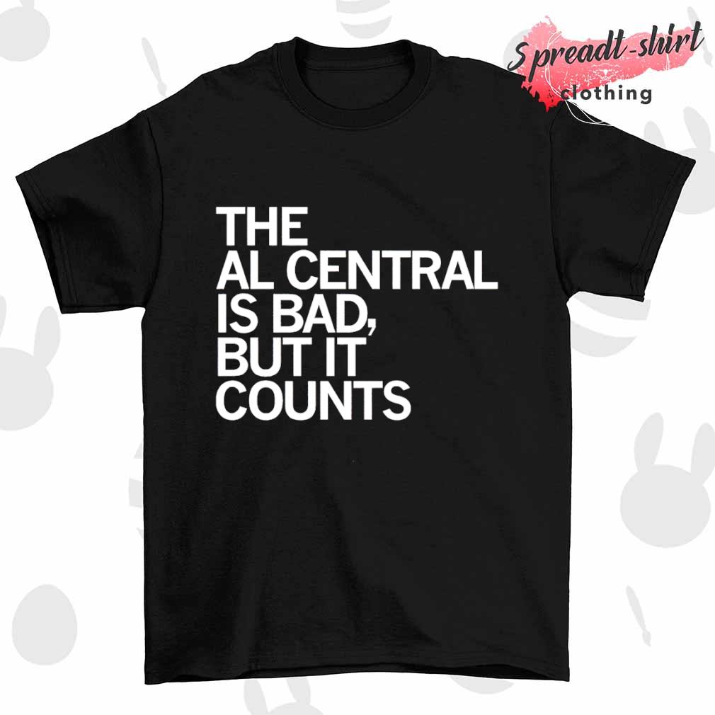The al central is bad it counts shirt