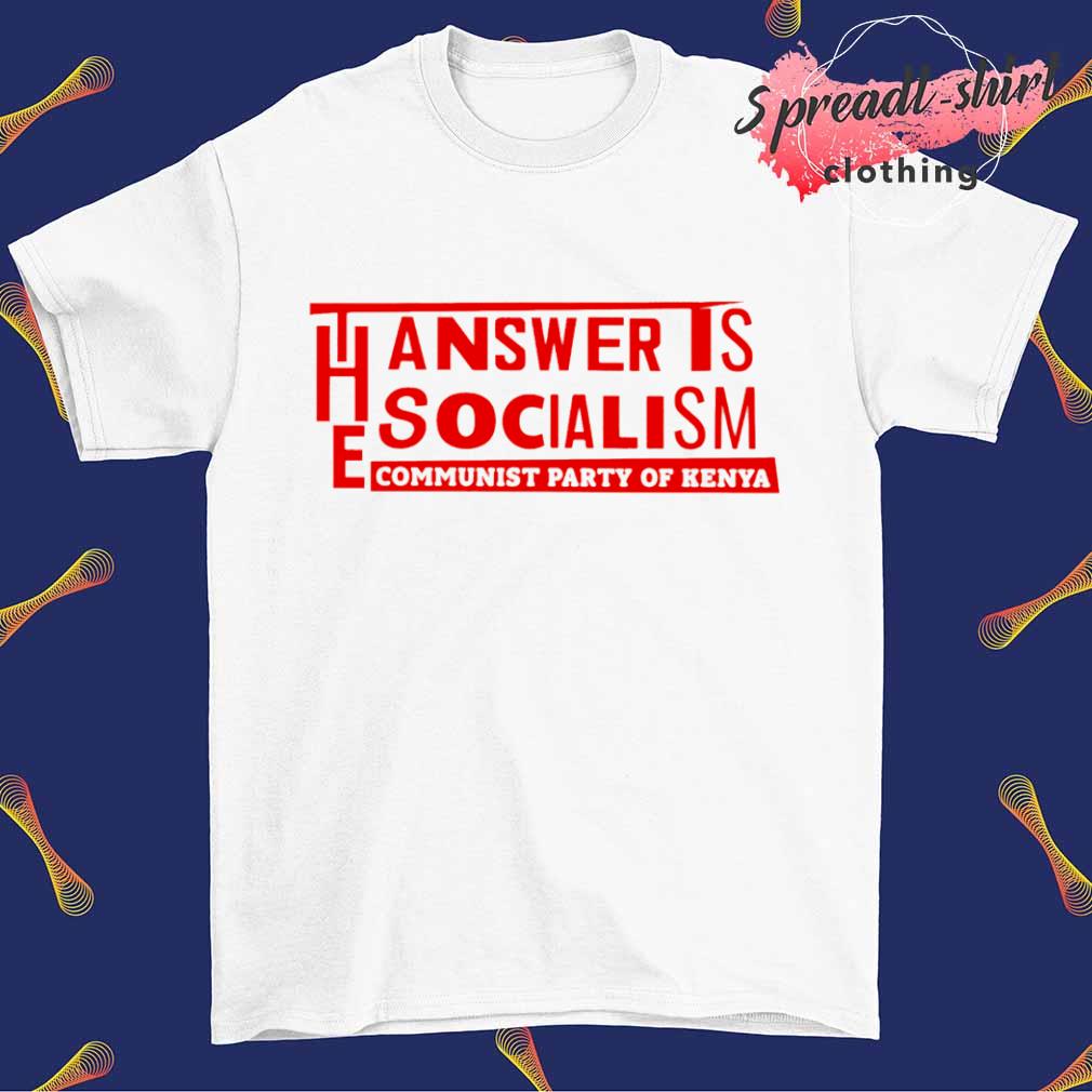 The answer is socialism communist party of kenya shirt