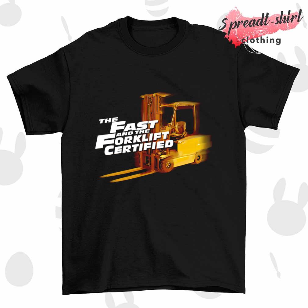 The Fast and Forklift Certified T-shirt