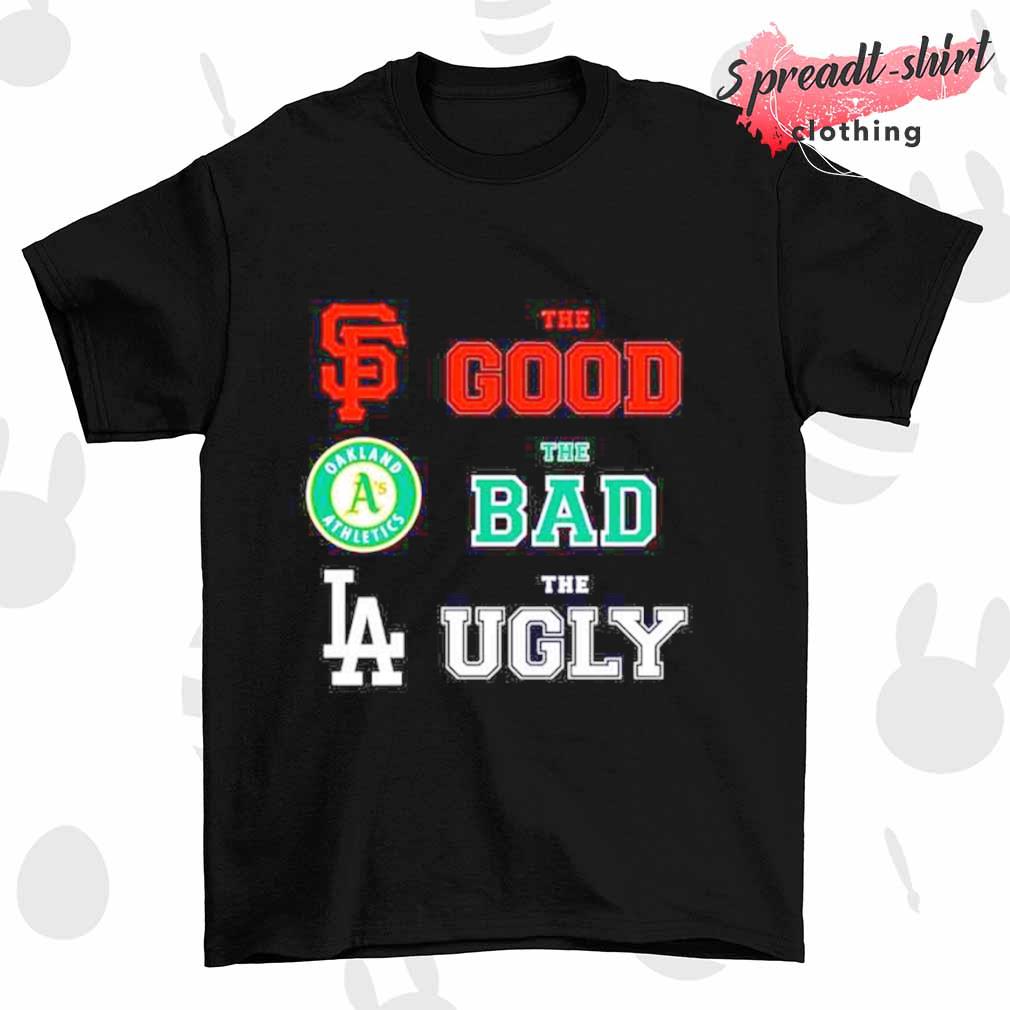 The good San Francisco Giants the bad Oakland Athletics and the ugly Los Angeles Dodgers shirt