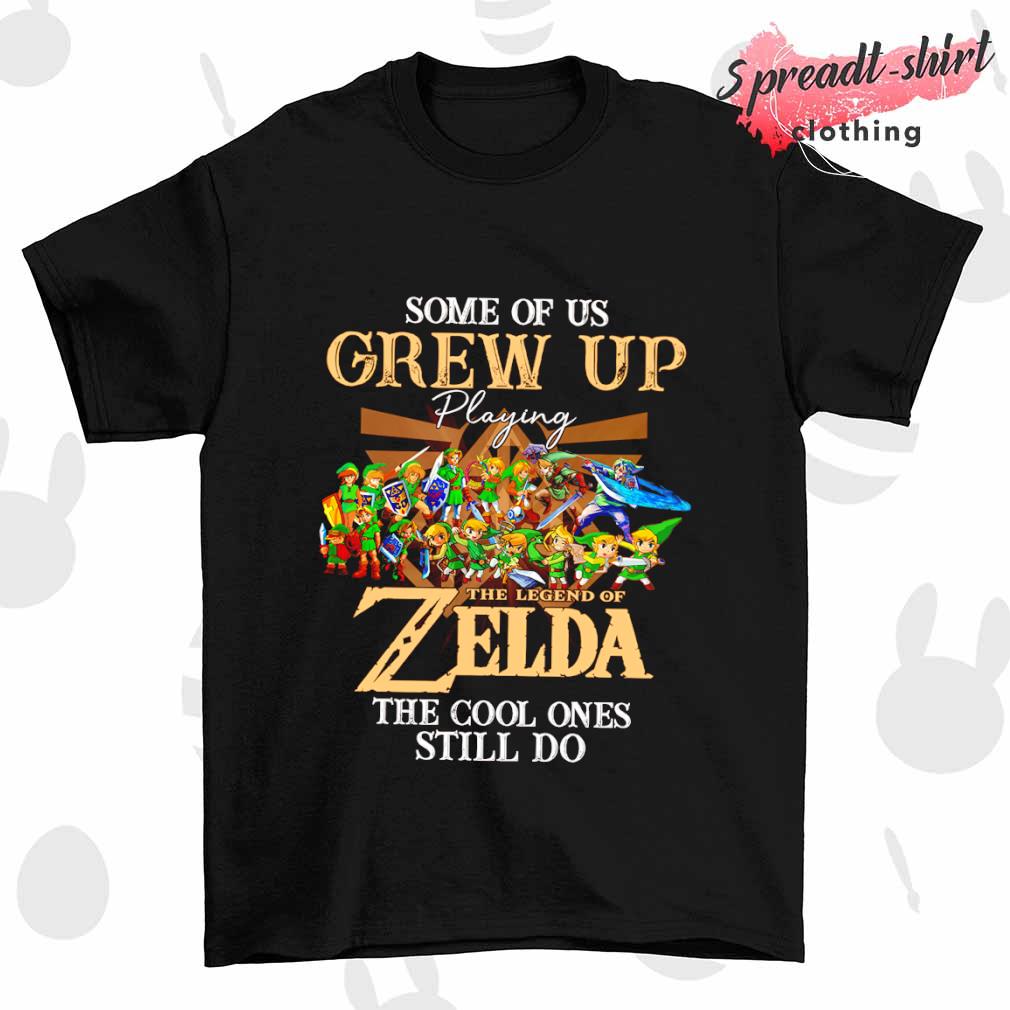 The Legend of Zelda some of us Grew up playing the cool ones still do shirt