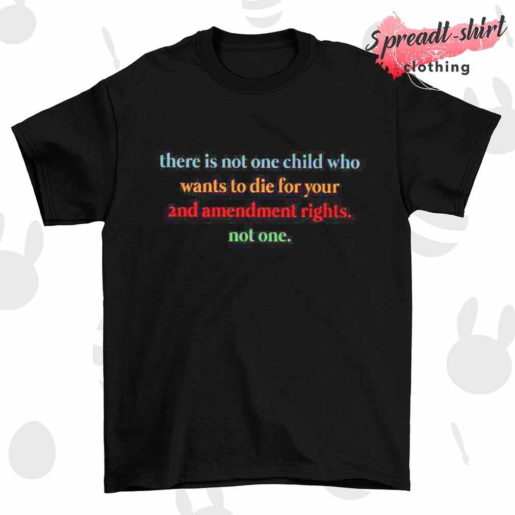 There is not one child who wants to die for your 2nd emendment rights not one Feminist shirt