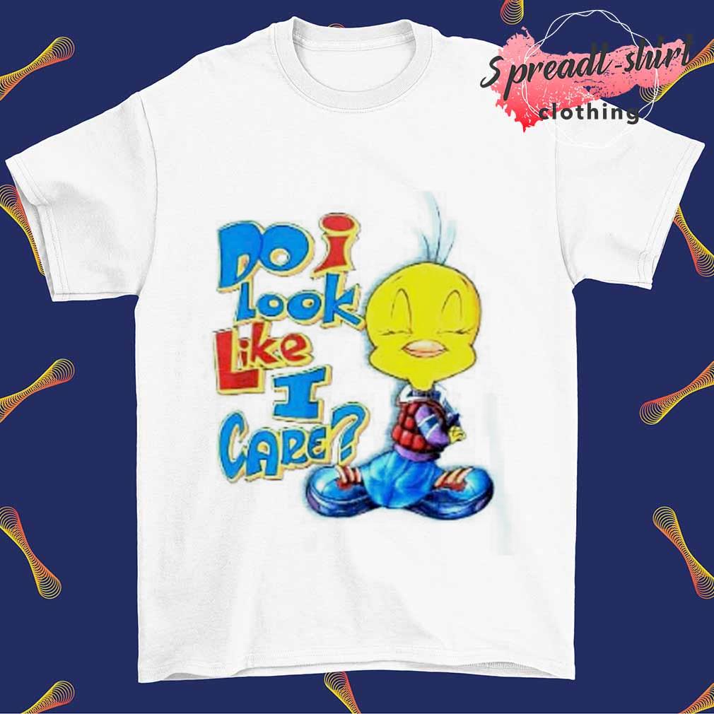 Tweety bird Do I look like I care shirt
