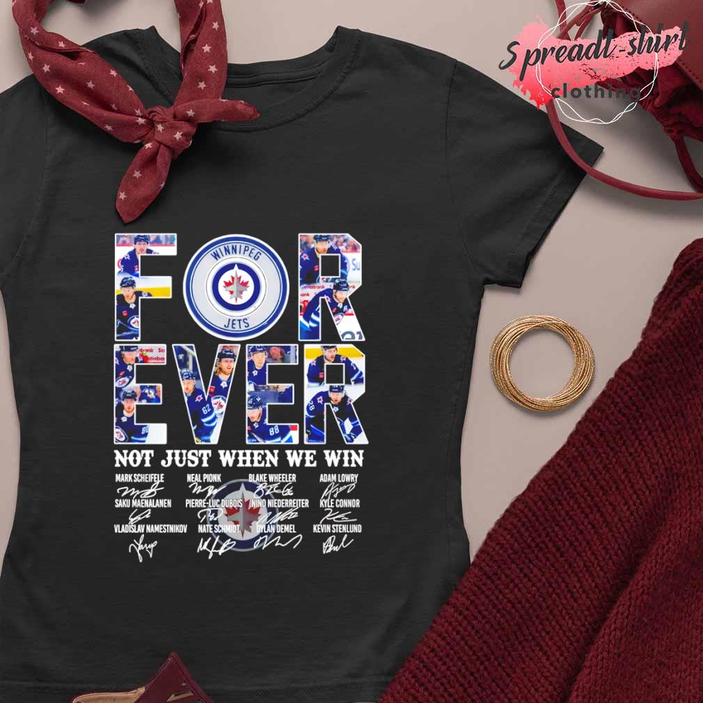 Winnipeg Jets forever not just when we win signatures shirt