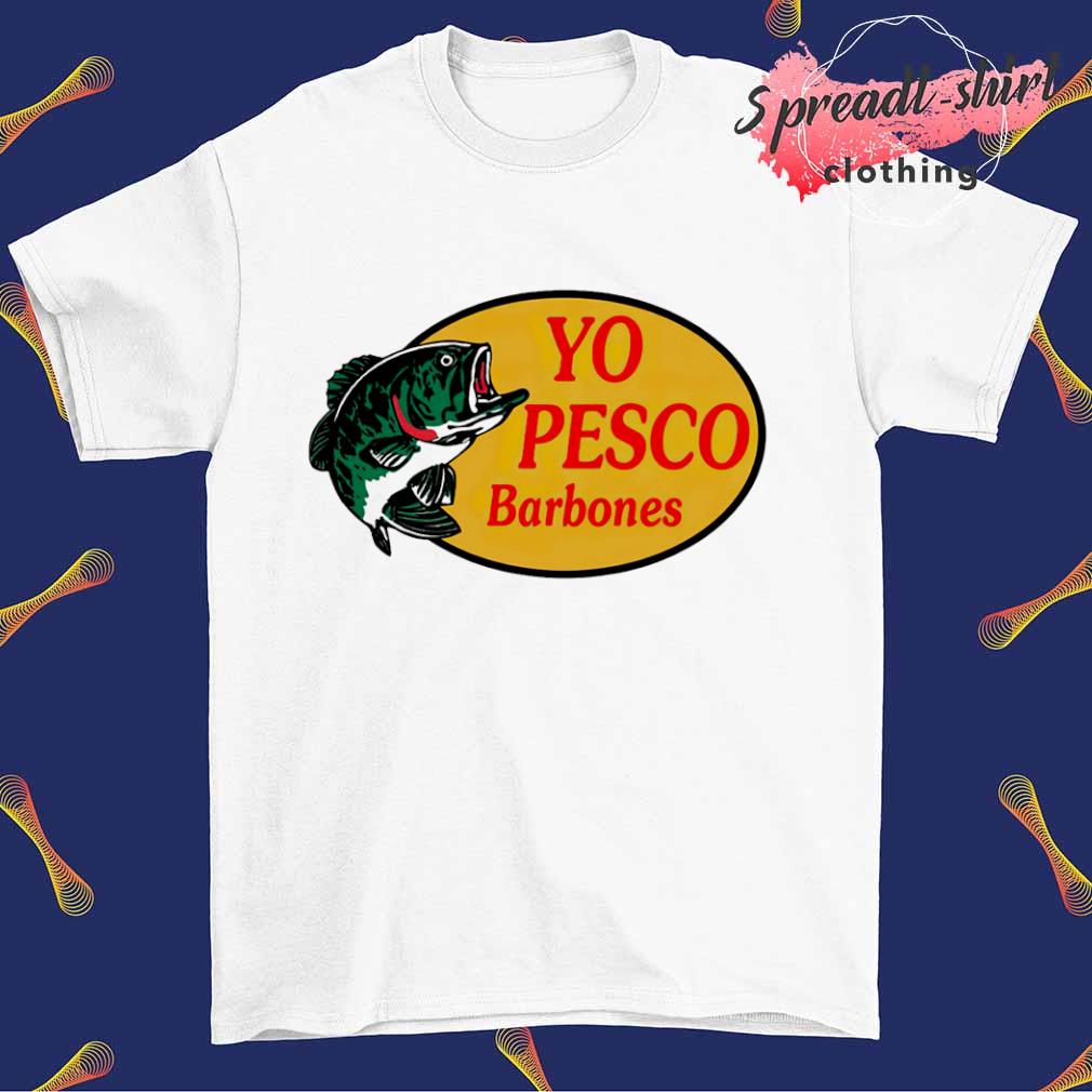 Yo Pesco Barbones shirt