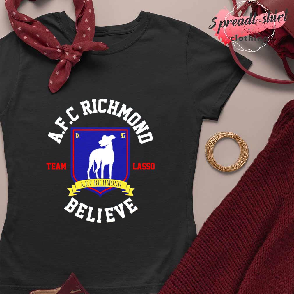 A.F.C Richmond team lasso believe shirt, hoodie, sweater, long