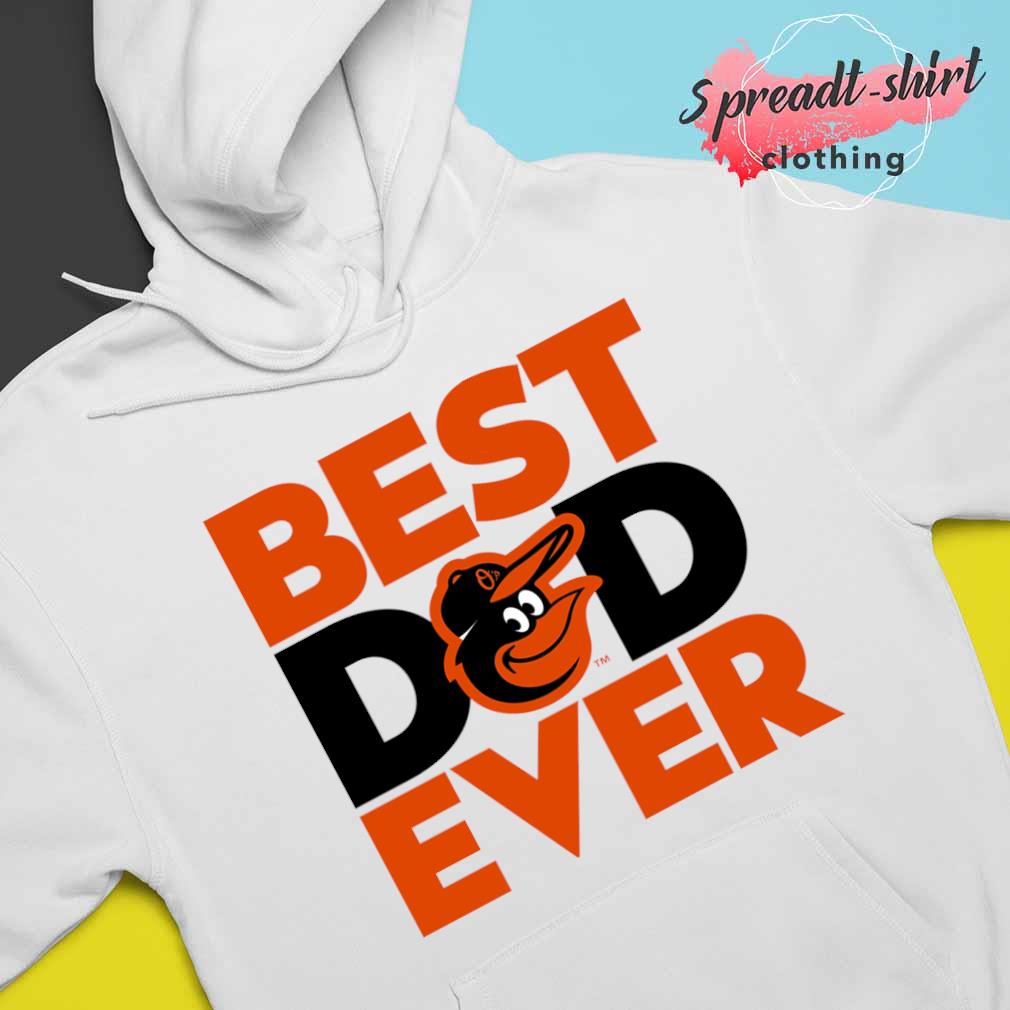 Baltimore Orioles Best Dad Ever Shirt