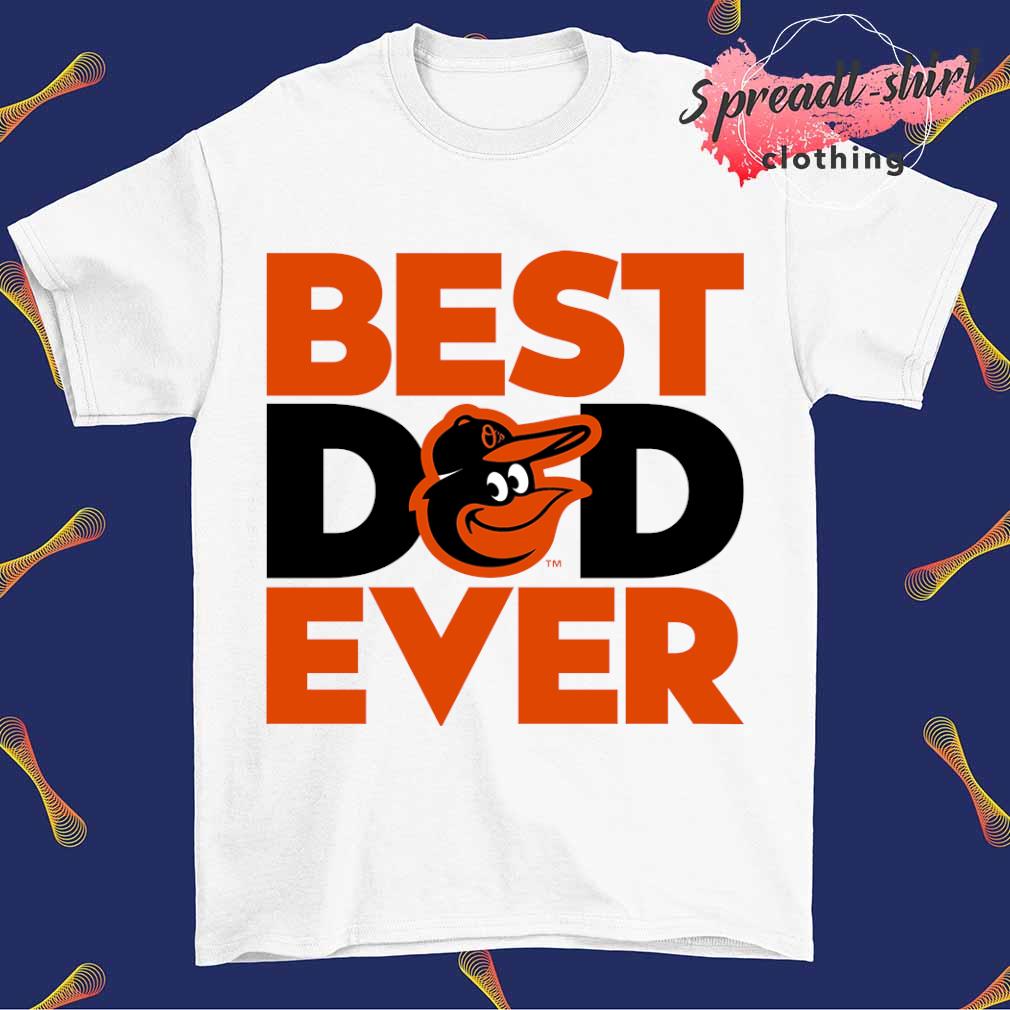 Baltimore Orioles Best Dad Ever Shirt