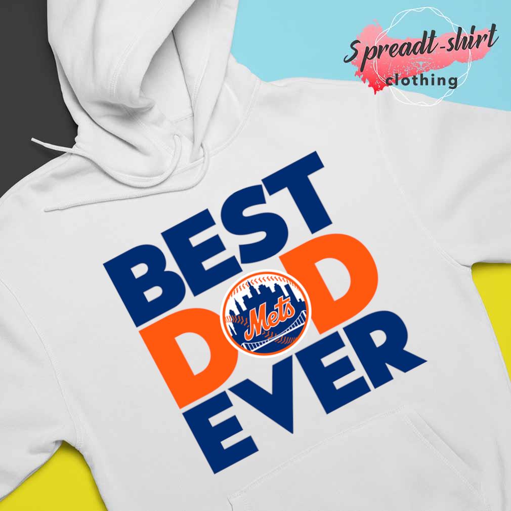 Best Dad Ever MLB New York Mets shirt, hoodie, sweater, long