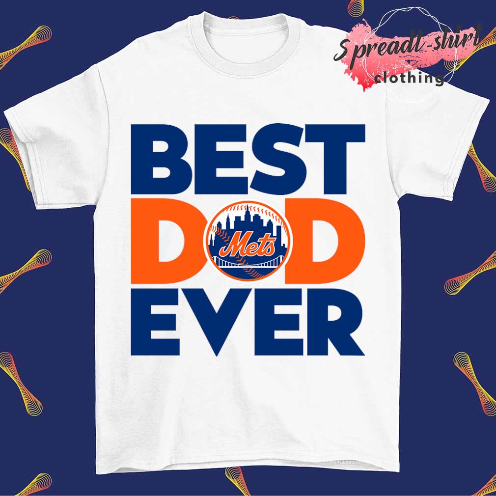 Best Dad Ever MLB New York Mets shirt, hoodie, sweater, long