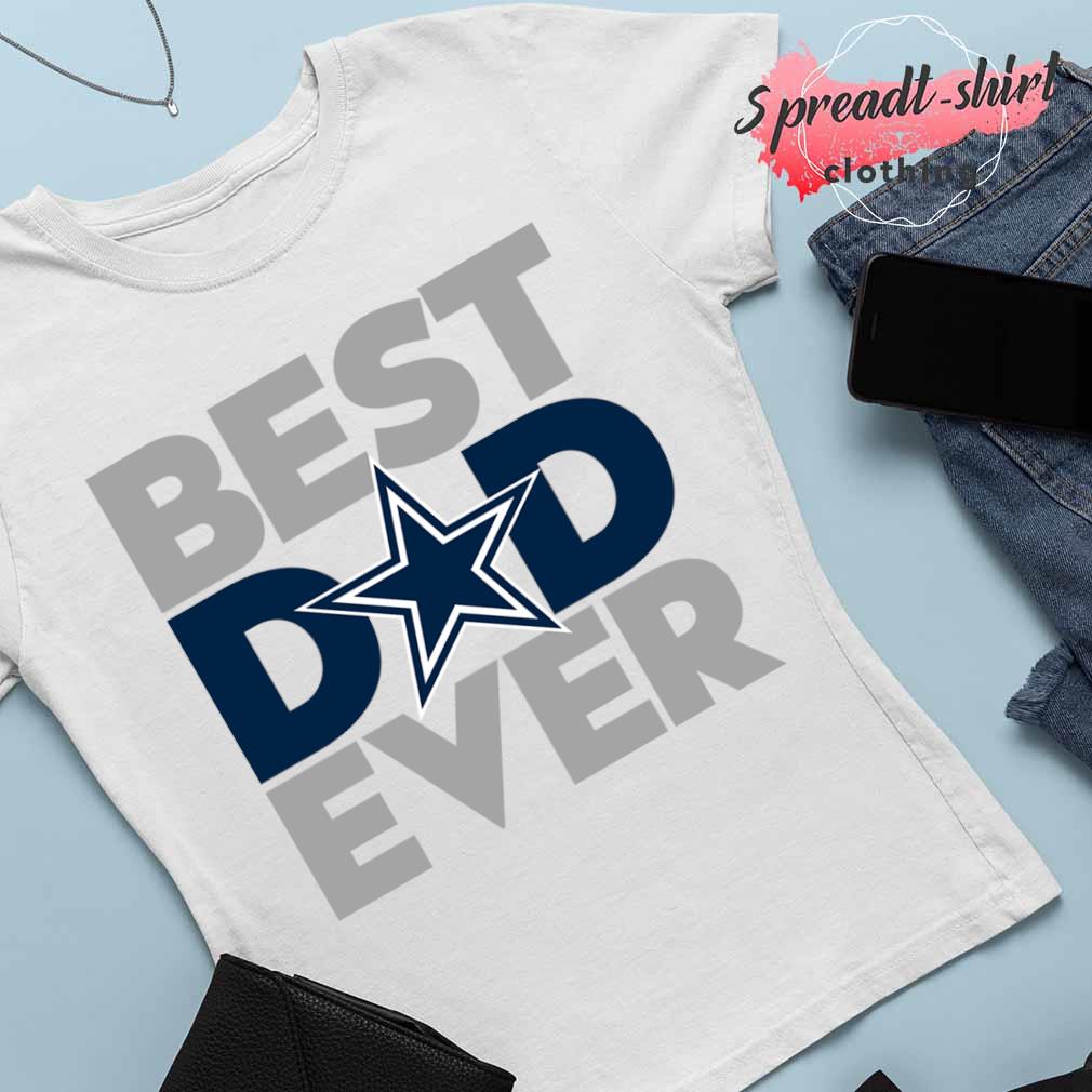 Best Dad Ever NFL Dallas Cowboys shirt, hoodie, sweater, long sleeve and  tank top