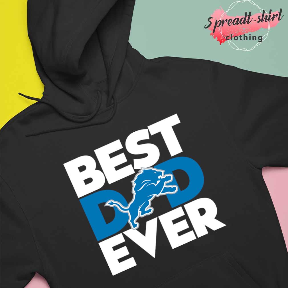 Best Dad Ever NFL Detroit Lions shirt, hoodie, sweater, long sleeve and  tank top