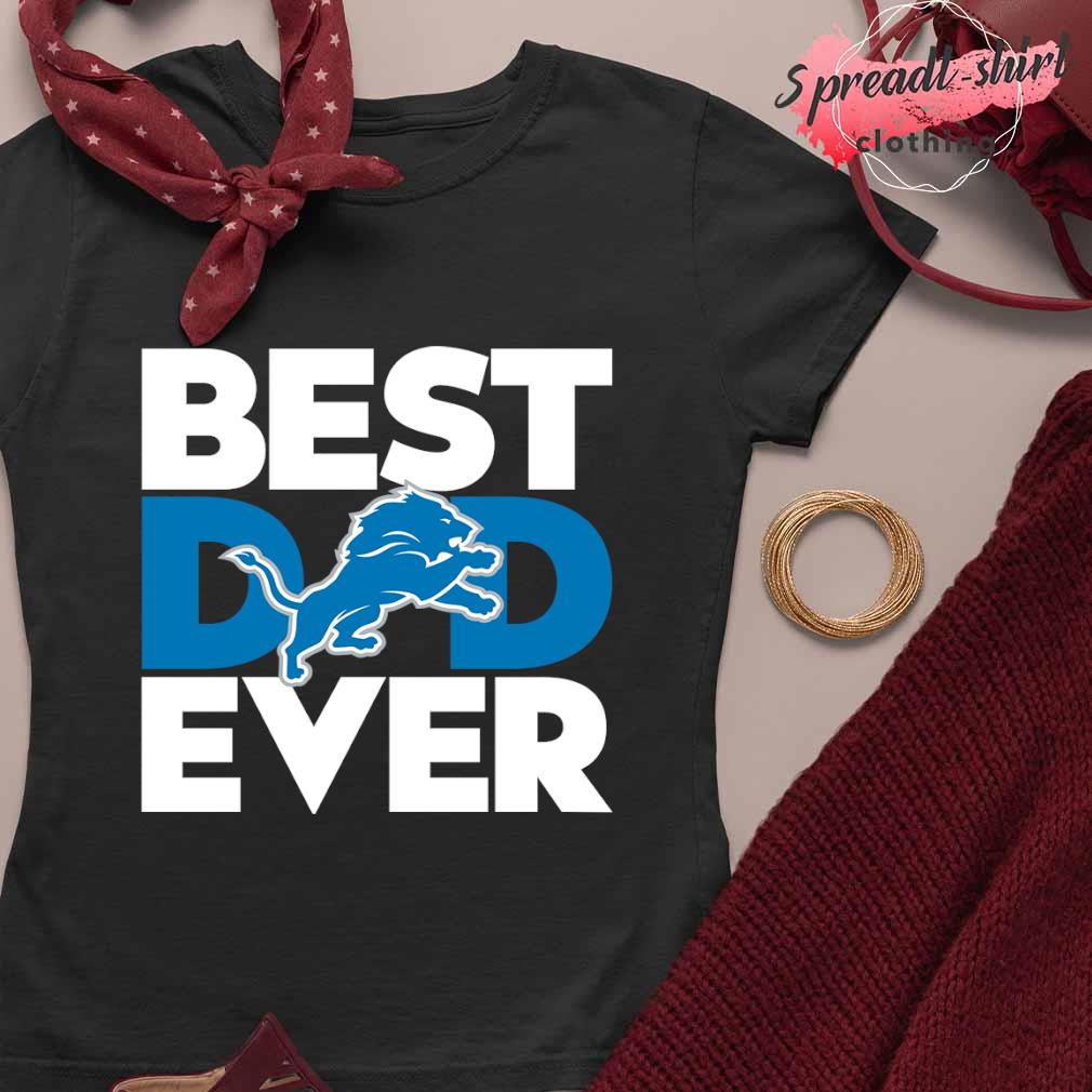 Best Dad Ever NFL Detroit Lions shirt, hoodie, sweater, long sleeve and  tank top