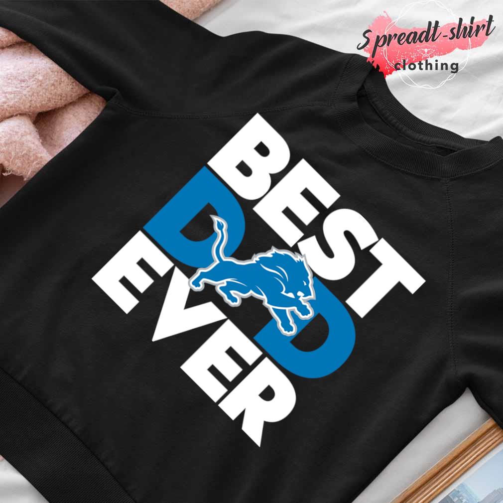 Best Dad Ever NFL Detroit Lions shirt, hoodie, sweater, long sleeve and  tank top