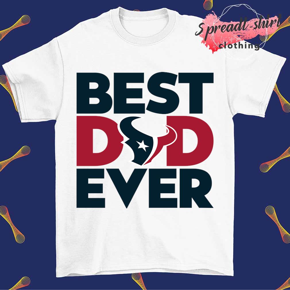 Best Dad Ever NFL Houston Texans shirt, hoodie, sweater, long sleeve and  tank top