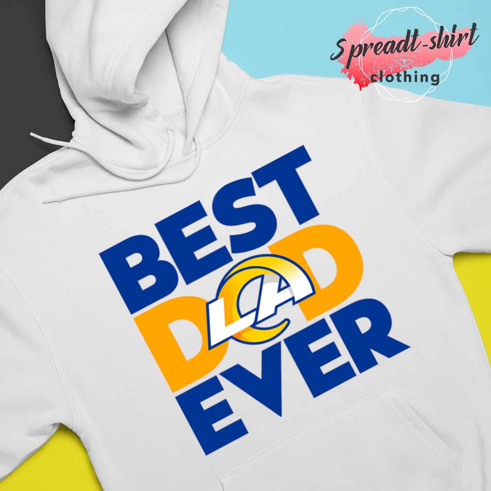 Best Dad Ever NFL Los Angeles Rams shirt, hoodie, sweater, long sleeve and  tank top