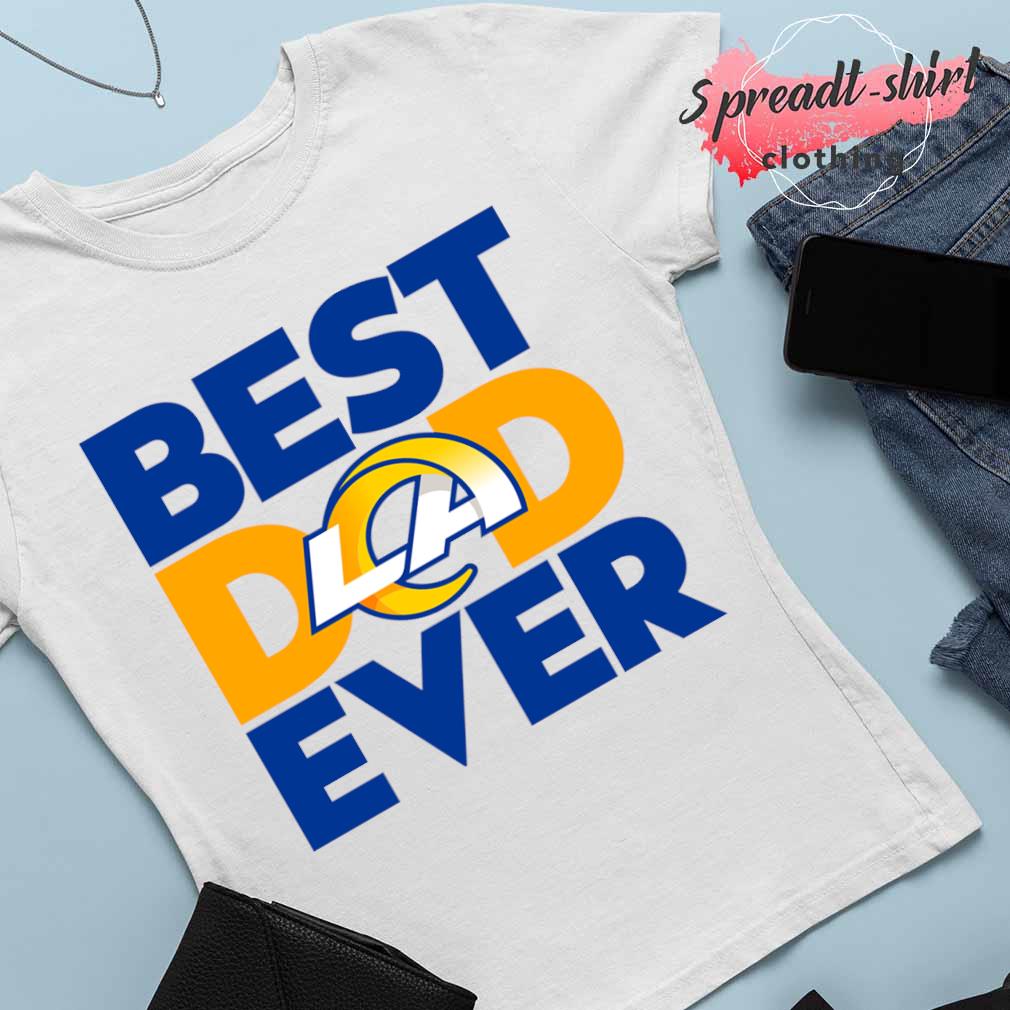 Best Dad Ever NFL Los Angeles Rams shirt, hoodie, sweater, long sleeve and  tank top