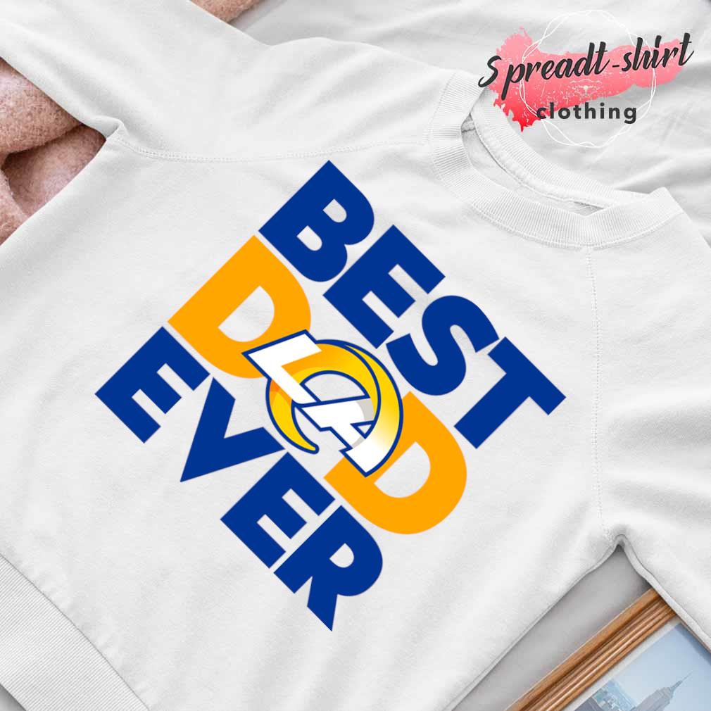 Best Dad Ever NFL Los Angeles Rams shirt, hoodie, sweater, long sleeve and  tank top