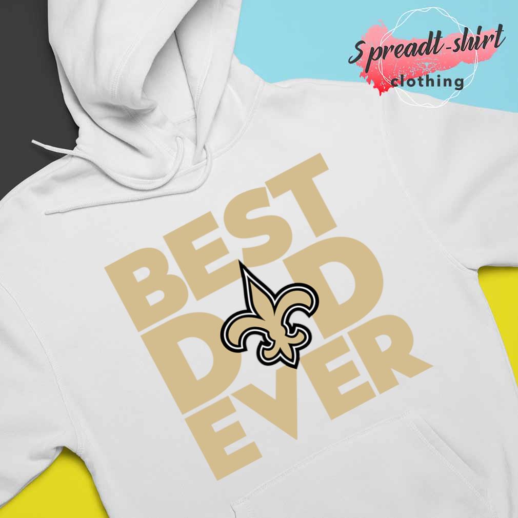 Best Dad Ever NFL New Orleans Saints shirt, hoodie, sweater, long