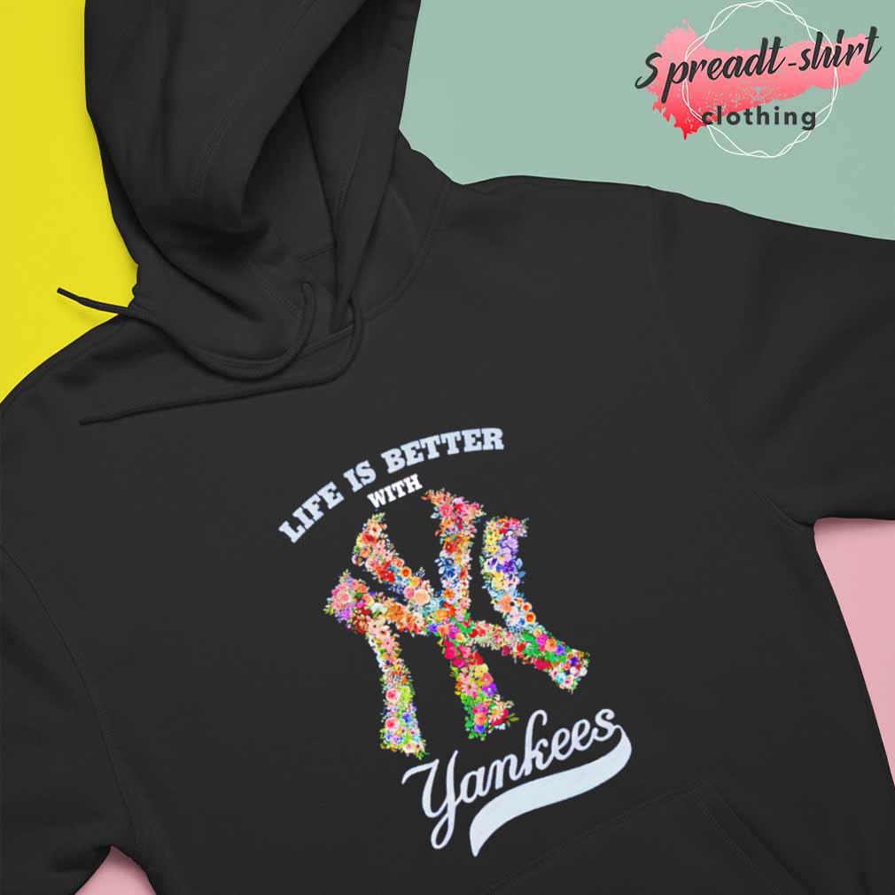 Life Is Better With New York Yankees Flower shirt, hoodie, sweater, long  sleeve and tank top