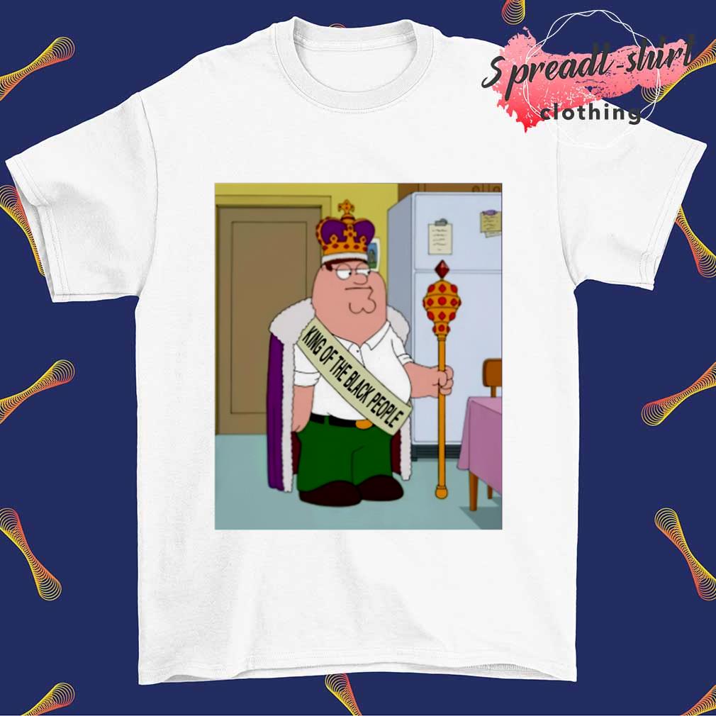 Peter Griffin King of the black people shirt, hoodie, sweater, long sleeve  and tank top