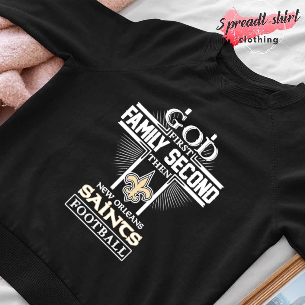 Buy God first Family Second then New Orleans Saints football shirt