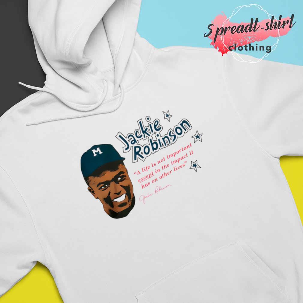 Best jackie Robinson Los Angeles Dodgers a life is not important except in  the impact it has on other lives shirt, hoodie, sweater, long sleeve and  tank top