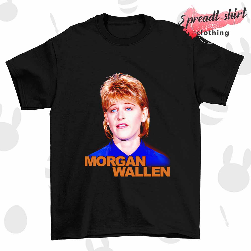 Ellen DeGeneres Morgan Wallen shirt, hoodie, sweatshirt, ladies