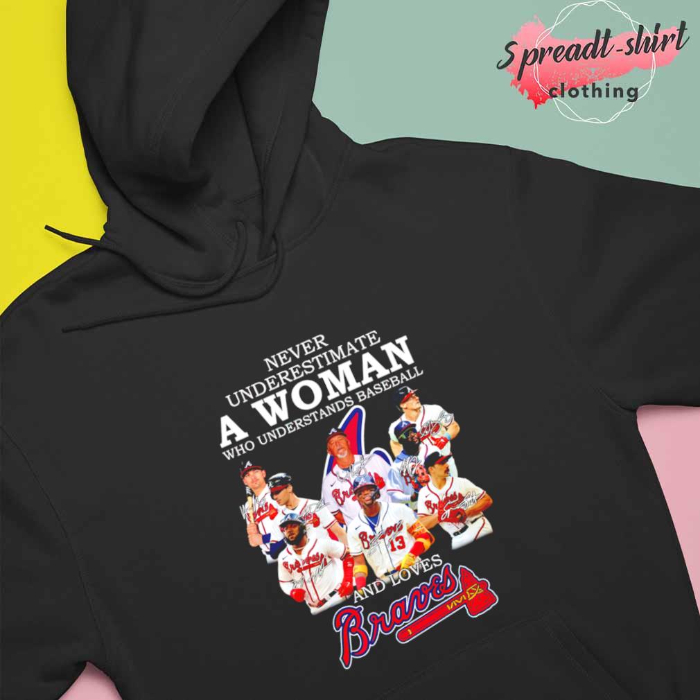 Never Underestimate A Woman Who Understands Baseball And Love Atlanta  Braves T-Shirt, hoodie, sweater, long sleeve and tank top