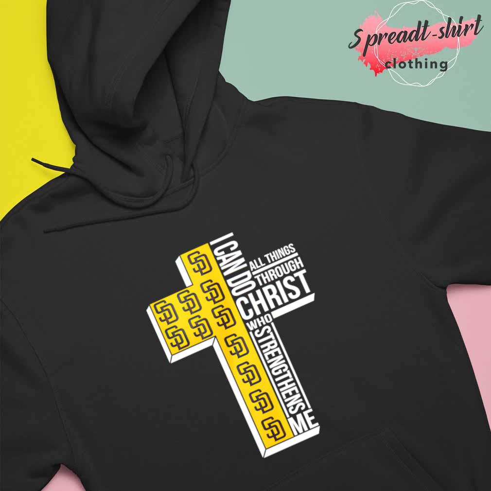 Official San Diego Padres Cross I Can Do Christ Who Strengthens Me All  Things Through shirt, hoodie, sweater, long sleeve and tank top