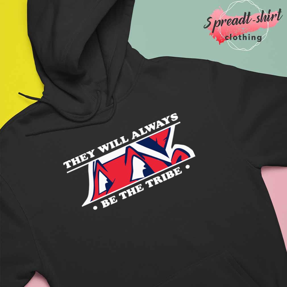 Cleveland Indians they will always be the tribe shirt, hoodie