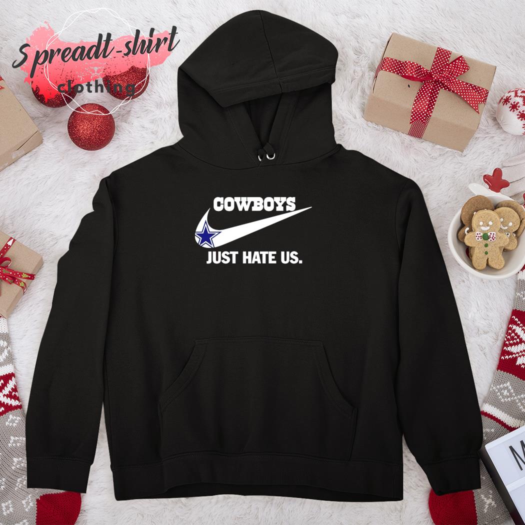 Dallas Cowboys Nike Cowboys Just Hate Us Shirt, hoodie, sweater, long  sleeve and tank top