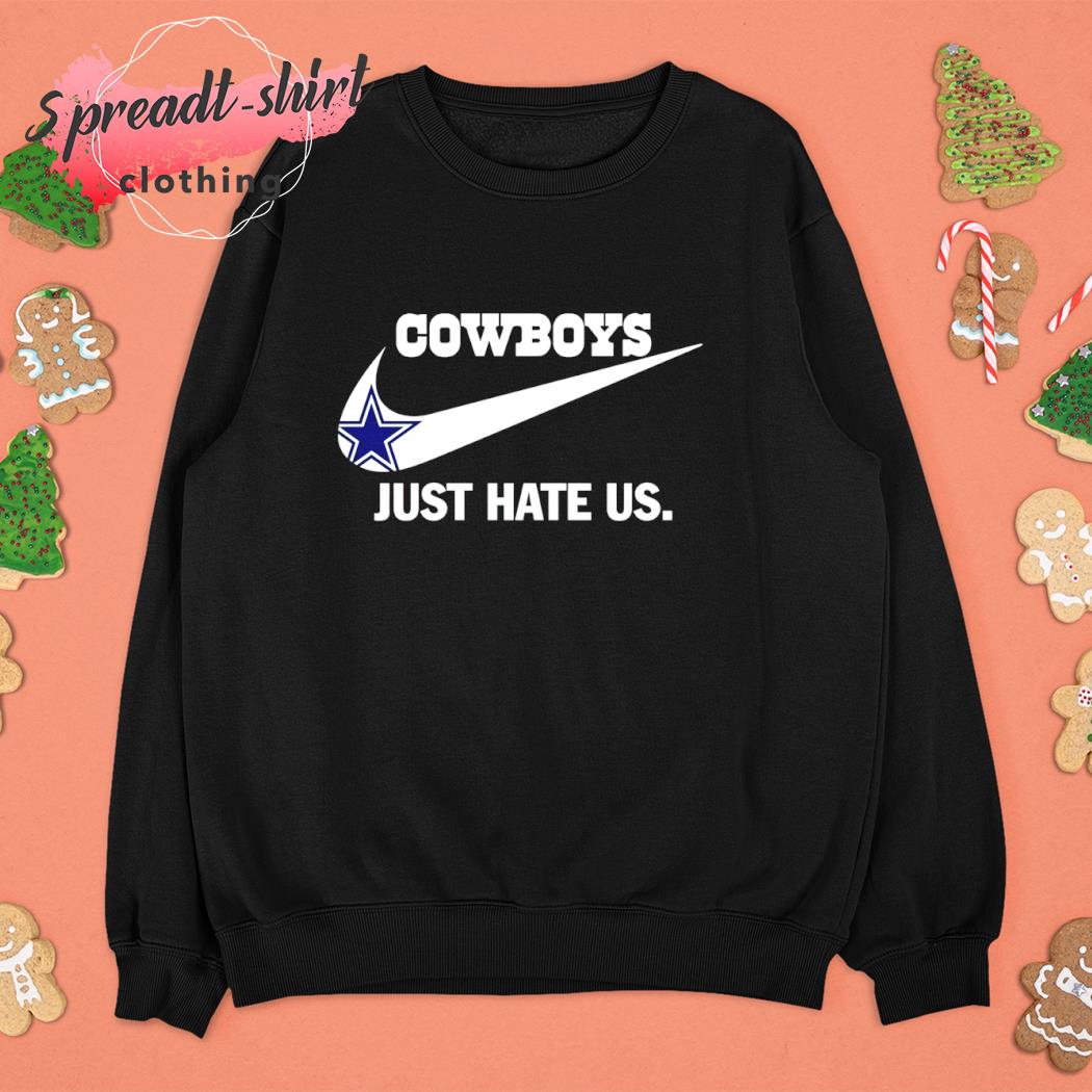 Dallas Cowboys Nike Just Hate Us Shirt, hoodie, sweater, long