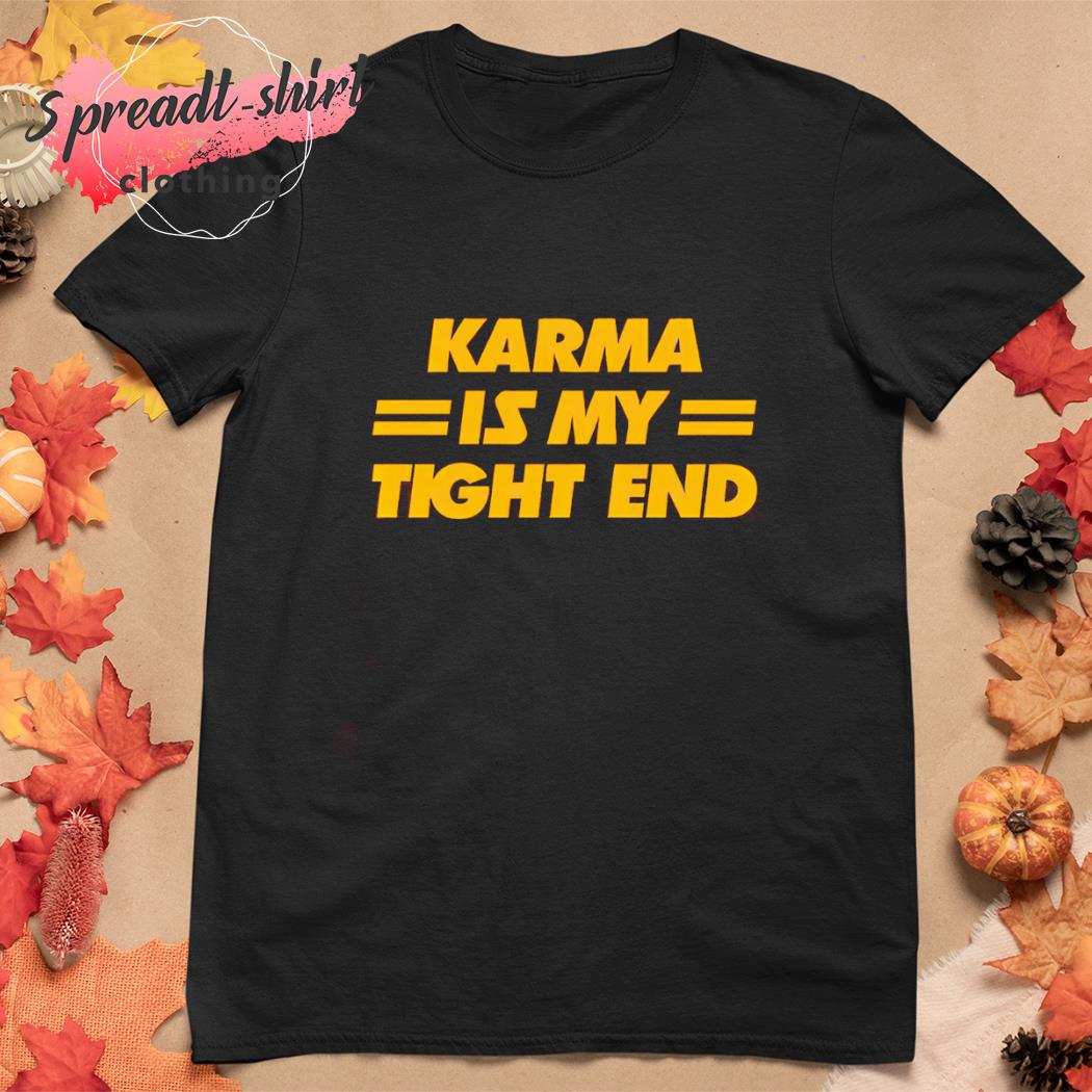 Kansas City Chiefs Karma Is My Tight End T Shirt