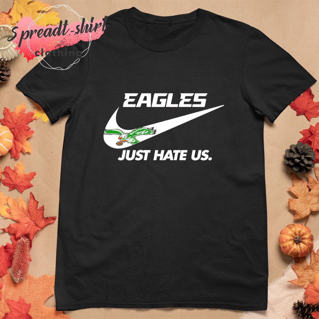 NFL Philadelphia Eagles Nike Just Hate Us Shirt, hoodie, sweater